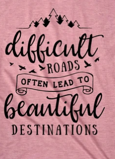 Difficult Roads Lead to Beautiful DestinationsTee